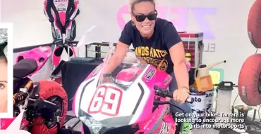 ??  ?? Get on your bike!: Tamara is looking to encourage more girls into motorsport­s