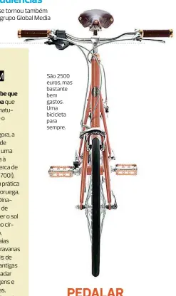  ??  ?? São 2500 euros, mas bastante bem gastos. Uma bicicleta para sempre.