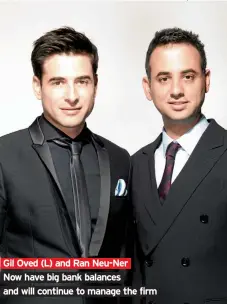  ??  ?? Gil Oved (L) and Ran Neu-Ner Now have big bank balances and will continue to manage the firm