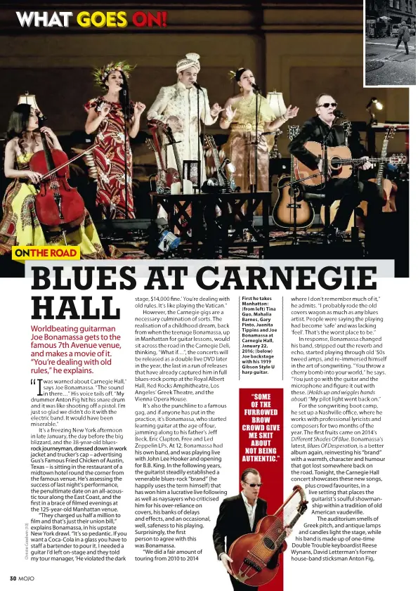  ??  ?? First he takes Manhattan: (from left) Tina Guo, Mahalia Barnes, Gary Pinto, Juanita Tippins and Joe Bonamassa at Carnegie Hall, January 22, 2016; (below) Joe backstage with his 1919 Gibson Style U harp guitar. “SOME OF THE FURROWED BROW CROWD GIVE ME...