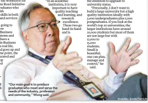  ?? SHAHRILL BASRI/THESUN ?? “Our main goal is to produce graduates who meet and serve the needs of the industry, profession and community,” Wong said.