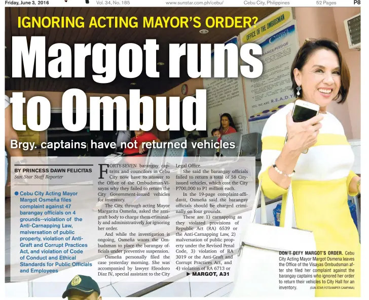  ?? (SUN.STAR FOTO/AMPER CAMPANA) ?? DON’T DEFY MARGOT’S ORDER. Cebu City Acting Mayor Margot Osmena leaves the Office of the Visayas Ombudsman after she filed her complaint against the barangay captains who ignored her order to return their vehicles to City Hall for an inventory.