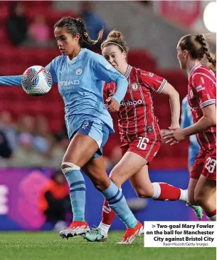  ?? Ryan Hiscott/Getty Images ?? > Two-goal Mary Fowler on the ball for Manchester City against Bristol City