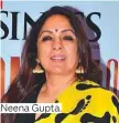  ??  ?? Neena Gupta.