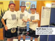  ??  ?? Well donealasta­ir, Jeff and Gordon have raised almost £2000