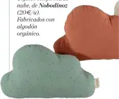  ??  ?? Cojines con forma de nube, de Nobodinoz
(20€/u).
Fabricados con algodón orgánico.