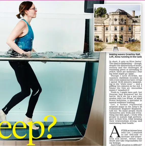  ??  ?? Making waves: Grantley Hall. Left, Anna running in the tank Pictures: ALUN CALLENDER / Hair and make-up: RACHEL McNULTY at JOY GOODMAN