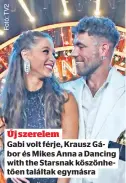  ?? ?? Új szerelem
Gabi volt férje, Krausz Gábor és Mikes Anna a Dancing with the Starsnak köszönhető­en találtak egymásra