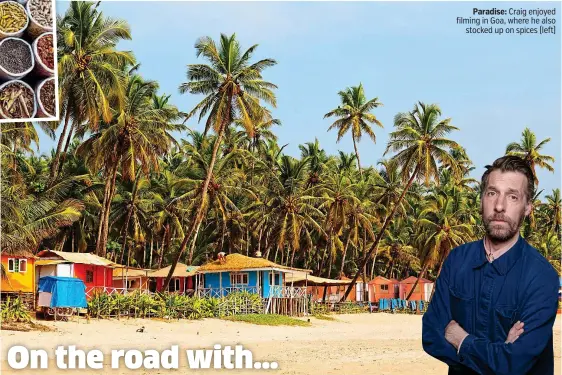  ??  ?? Paradise: Craig enjoyed filming in Goa, where he also stocked up on spices (left)