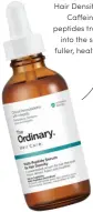  ??  ?? The Ordinary MultiPepti­de Serum for Hair Density, €17.85.
Ca–eine and peptides travel deep
into the scalp for fuller, healthier hair.