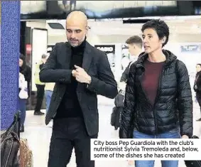  ??  ?? City boss Pep Guardiola with the club’s nutritioni­st Sylvia Tremoleda and, below, some of the dishes she has created