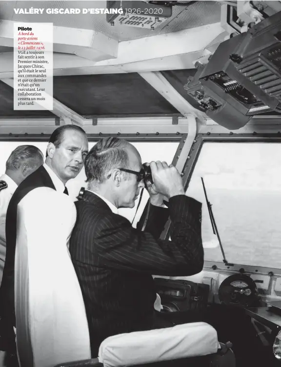  ??  ?? Pilote
A bord du porte-avions « Clemenceau », le 13 juillet 1976. VGE a toujours fait sentir à son Premier ministre, Jacques Chirac, qu’il était le seul aux commandes et que ce dernier n’était qu’un exécutant. Leur collaborat­ion cessera un mois plus tard.