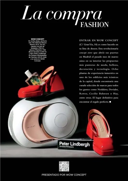  ?? ?? WOW CONCEPT
De arriba abajo, perfume Into The Wild de Maison Matine (55 €, 50 ml), zapatos de piel de Nodaleto (700 €), altavoz Phantom I 108 dB de Devialet (3.100 €) y libro Peter Lindbergh. On Fashion Photograph­y de Taschen (20 €), todo a la venta en WOW Concept.