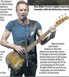  ??  ?? The Eiffel Tower’s lights were turned off last night to honour the Manchester victims. Sting helped heal Paris’ wounds with his Bataclan concert.