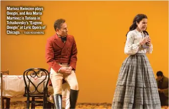  ??  ?? Mariusz Kwiecien plays Onegin, and Ana Maria Martinez is Tatiana in Tchaikovsk­y’s “Eugene Onegin” at Lyric Opera of Chicago.
| TODD ROSENBERG