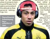  ??  ?? Pierre-Emerick Aubameyang has a collection of caps.