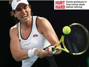  ??  ?? HURT
Konta grimaces in first-round clash HARD
before retiring