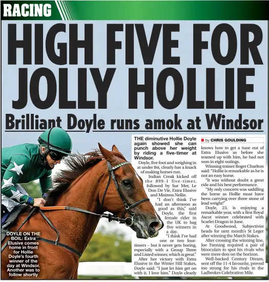  ??  ?? DOYLE ON THE BOIL: Extra Elusive comes home in front for Hollie Doyle’s fourth winner of the day at Windsor. Another was to follow shortly