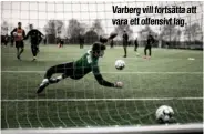  ??  ?? Varberg vill fortsätta att vara ett offensivt lag.