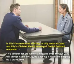  ??  ?? Is Lily’s incarcerat­ion starting to chip away at Cane and Lily’s (Christel Khalil) marriage? Daniel Goddard responds:“It’s difficult for the whole family, and even though Cane will always stand by Lily, he’s having a hard time keeping up a brave front.”