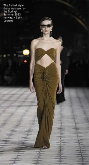  ?? – saint Laurent ?? The fishtail style dress was seen on the spring/ summer 2023 runway.
