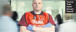  ??  ?? Trauma Team leader Richard Fawcett