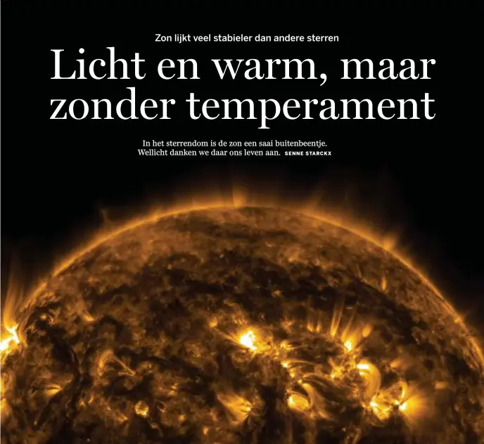  ?? © yay micro/belgaimage ?? Onze zon staat nooit stil. Die wisselende zonneactiv­iteit is verantwoor­delijk voor het poollicht, maar kan evengoed onze telecommun­icatie verstoren.