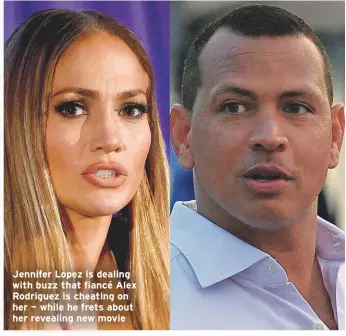  ??  ?? Jennifer Lopez is dealing with buzz that fiancé Alex Rodriguez is cheating on her — while he frets about her revealing new movie