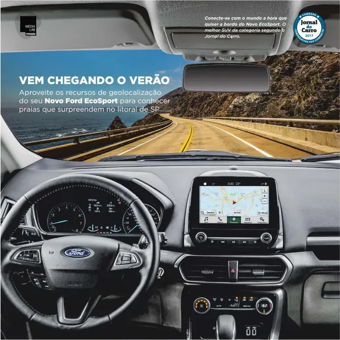  ??  ?? Conecte-se com o mundo a hora que quiser a bordo do Novo EcoSport. O melhor SUV da categoria segundo o Jornal do Carro.