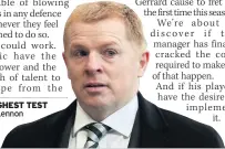  ??  ?? TOUGHEST TEST Neil Lennon