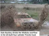  ??  ?? Dale Buckley shreds the Waikato overflow in his US-built four cylinder ProLite truck