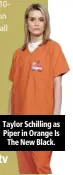  ??  ?? Taylor Schilling as Piper in Orange Is The New Black.