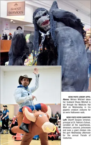  ?? NEWS PHOTO JEREMY APPEL NEWS PHOTO KERRI SANDFORD ?? Above: Miriam Mitchell takes her husband Shane Mitchell is led through the Medicine Hat Mall on Wednesday in his gigantic creature costume for an eerie Halloween walk.Left: Sheriff Dwayne Unreiner, principal at St. Patrick’s School, corralled all the superheroe­s, dinosaurs, unicorns, princesses and even a giant chicken into the gym Wednesday afternoon for the annual Parade of Costumes.