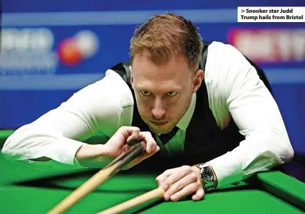  ?? ?? Snooker star Judd Trump hails from Bristol