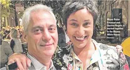  ?? PROVIDED ?? Mayor Rahm Emanuel and Desiree Rogers worked together in the Obama White House.