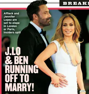  ?? ?? Affleck and Jennifer Lopez are set to elope in London or Paris, insiders spill