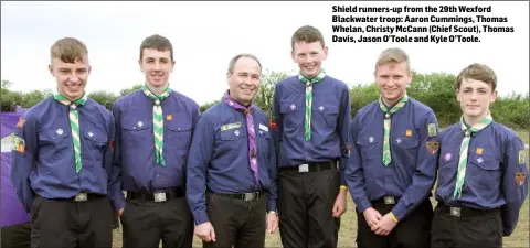  ??  ?? Shield runners-up from the 29th Wexford Blackwater troop: Aaron Cummings, Thomas Whelan, Christy McCann (Chief Scout), Thomas Davis, Jason O’Toole and Kyle O’Toole.