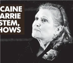  ?? TRACEY NEARMY, EPA ?? Carrie Fisher died in December after falling ill on a flight from London to L.A. She was 60.