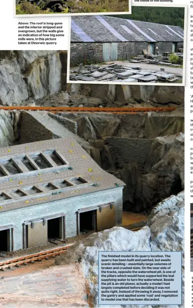  ??  ?? The finished model in its quarry location. The quarry has been built and painted, but awaits scenic detailing – essentiall­y large volumes of broken and crushed slate. On the near side of the tracks, opposite the waterwheel pit, is one of the pillars...