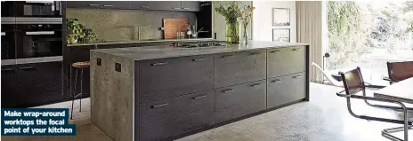  ?? ?? Make wrap-around worktops the focal point of your kitchen