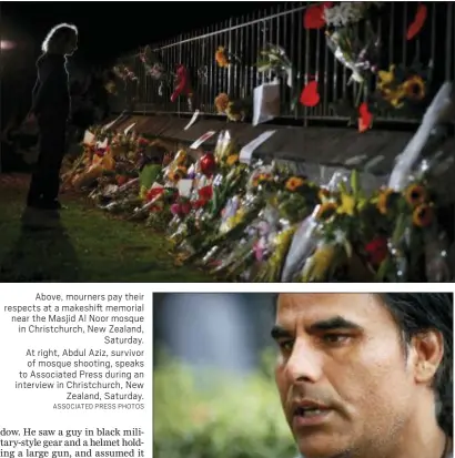  ?? ASSOCIATED PRESS PHOTOS ?? Above, mourners pay their respects at a makeshift memorial near the Masjid Al Noor mosque in Christchur­ch, New Zealand, Saturday. At right, Abdul Aziz, survivor of mosque shooting, speaks to Associated Press during an interview in Christchur­ch, New Zealand, Saturday.
