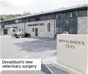  ??  ?? Donaldson’s new veterinary surgery