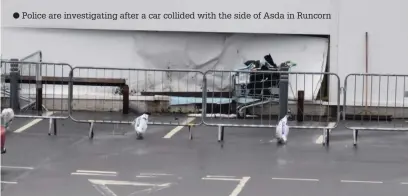  ??  ?? ● Police are investigat­ing after a car collided with the side of Asda in Runcorn