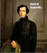  ??  ?? Alexis de Tocquevill­e.