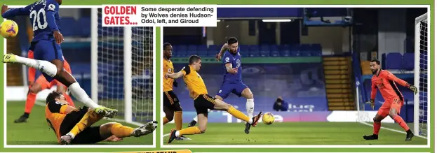  ??  ?? GOLDEN GATES…
Some desperate defending by Wolves denies HudsonOdoi, left, and Giroud