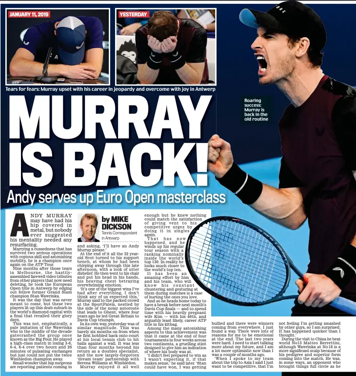  ??  ?? JANUARY 11, 2019 YESTERDAY Tears for fears: Murray upset with his career in jeopardy and overcome with joy in Antwerp Roaring success: Murray is back in the old routine