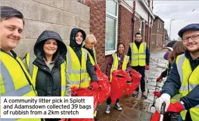  ?? ?? A community litter pick in Splott and Adamsdown collected 39 bags of rubbish from a 2km stretch