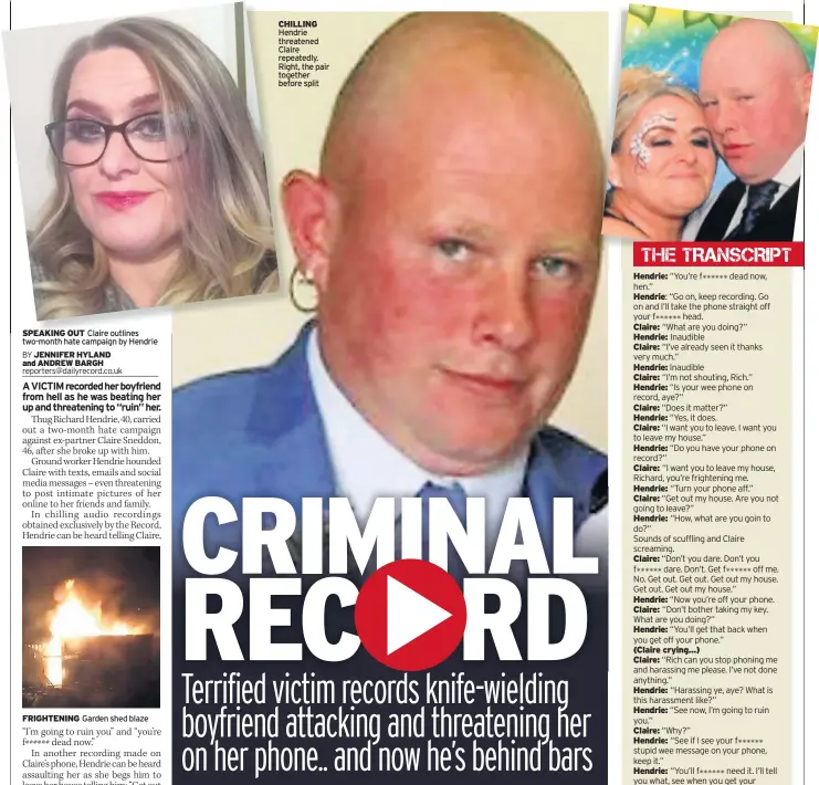  ??  ?? SPEAKING OUT Claire outlines two-month hate campaign by HendrieJEN­NIFER HYLAND and ANDREW BARGH CHILLING Hendrie threatened Claire repeatedly. Right, the pair together before split