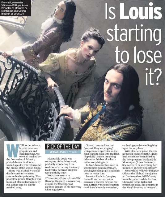  ??  ?? From left, Alexander Vlahos as Philippe, Anna Brewster as Madame de Montespan and George Blagden as Louis XIV
