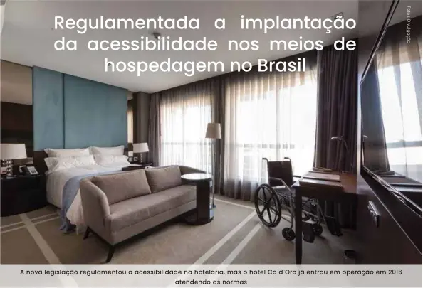  ??  ?? A nova legislação regulament­ou a acessibili­dade na hotelaria, mas o hotel Ca`d`Oro já entrou em operação em 2016 atendendo as normas